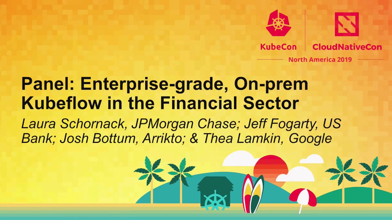 Kubecon San Diego - Panel - Enterprise Grade Kubeflow On-Premises in the Financial Sector