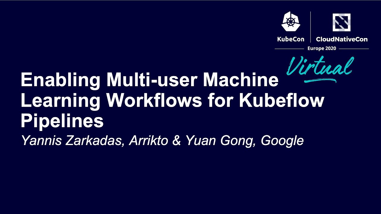 KubeCon Amsterdam 2020 - Enabling Multi-User Workflows for Kubeflow Pipelines