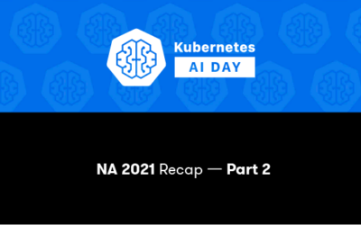Kubernetes AI Day North America 2021 Recap – Part 2